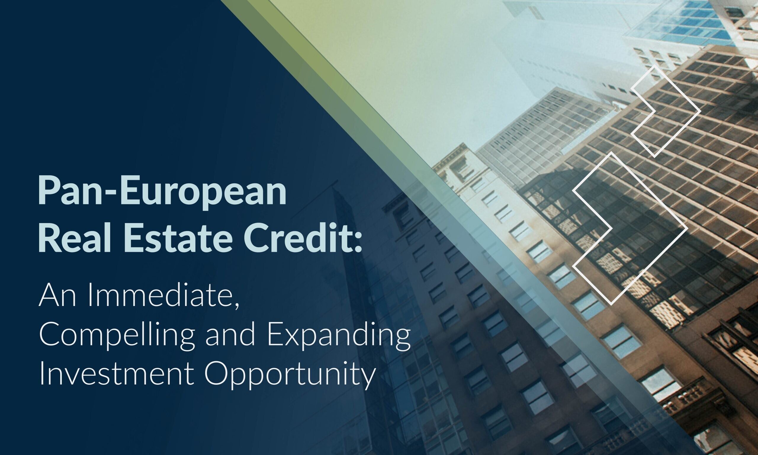 Pan-European Real Estate Credit: An Immediate, Compelling and Expanding Investment Opportunity